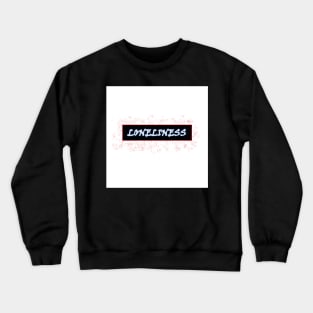 LONELINESS Crewneck Sweatshirt